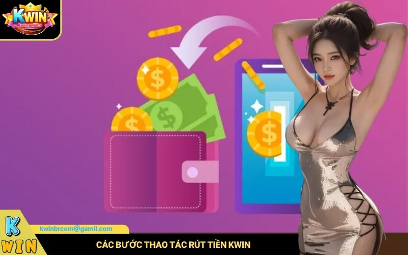 Các bước thao tác rút tiền Kwin