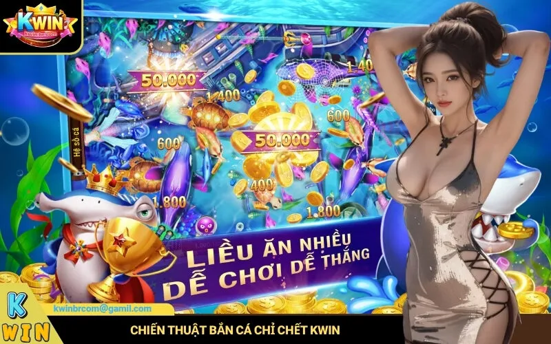 Chiến Thuật Bắn Cá Chỉ Chết Kwin