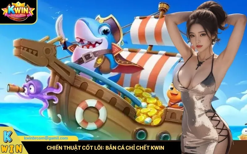 Chiến thuật cốt lõi Bắn cá chỉ chết Kwin