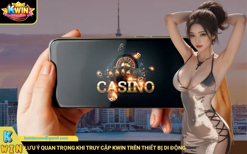 Lưu ý quan trọng khi truy cập Kwin trên thiết bị di động