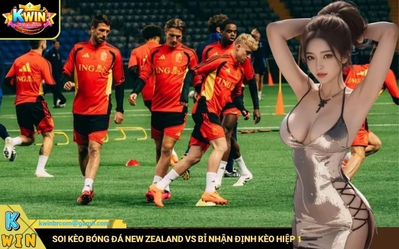 Soi kèo bóng đá New Zealand vs Bỉ nhận định kèo hiệp 1