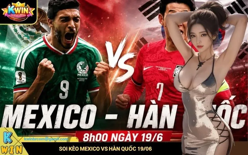 Soi kèo Mexico vs Hàn Quốc 1906