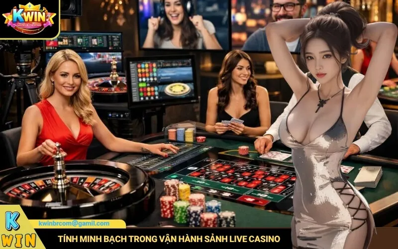 Tính minh bạch trong vận hành sảnh live casino